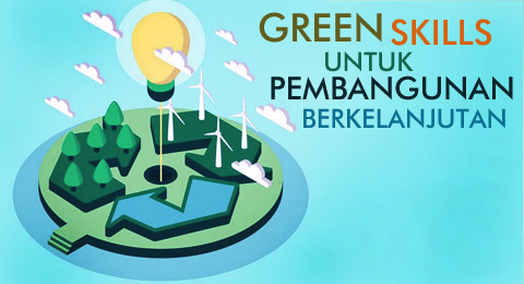 Pengembangan Green Skills untuk Mencapai Tujuan Pembangunan Berkelanjutan